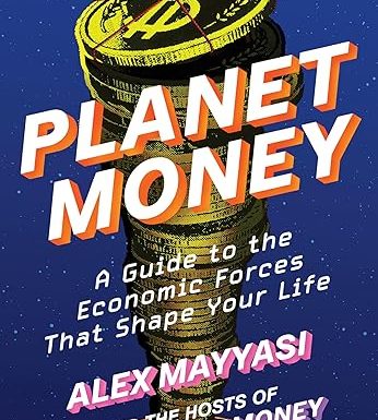 Planet Money: A Guide to the Economic Forces That Shape Your Life
