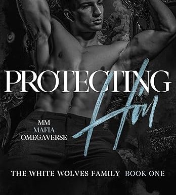 Protecting Him: White Wolves Family Book One