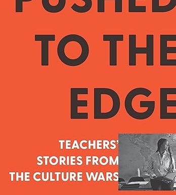 Pushed to the Edge: Teachers' Stories from the Culture Wars