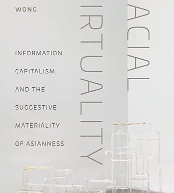 Racial Virtuality: Information Capitalism and the Suggestive Materiality of Asianness