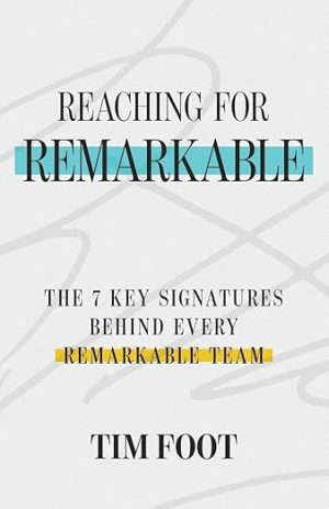 Reaching for Remarkable: The 7 Key Signatures Behind Every Remarkable Team
