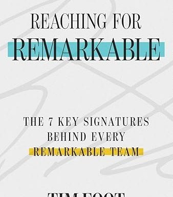 Reaching for Remarkable: The 7 Key Signatures Behind Every Remarkable Team