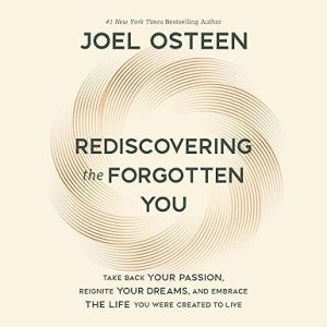 Rediscovering the Forgotten You: Take Back Your Passion, Reignite Your Dreams, and Embrace the Life You Were Created to Live