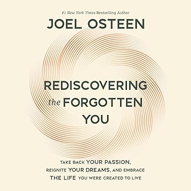 Rediscovering the Forgotten You: Take Back Your Passion, Reignite Your Dreams, and Embrace the Life You Were Created to Live