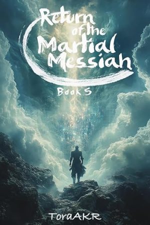 Return of the Martial Messiah Book 5: A LitRPG Martial Cultivation Adventure
