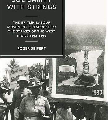 Solidarity with Strings: The British Labour Movement’s Response to the Strikes of the West Indies 1934–1939