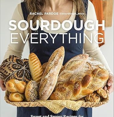 Sourdough Everything: Sweet and Savory Recipes for Beautiful Breads and Other Bakes