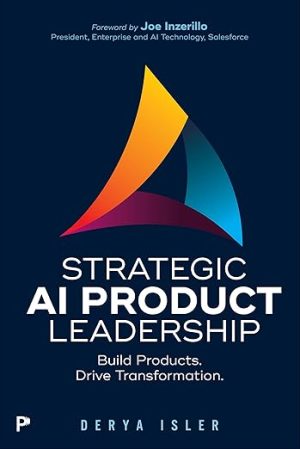 Strategic AI Product Leadership: Build Products. Drive Transformation