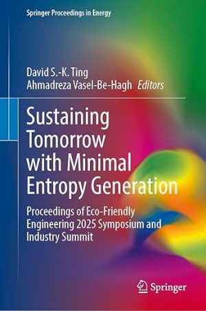 Sustaining Tomorrow with Minimal Entropy Generation: Proceedings of Eco-Friendly Engineering 2025 Symposium and Industry Summit (Springer Proceedings in Energy)