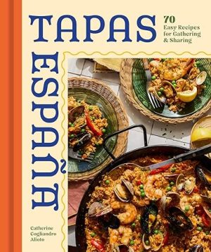 Tapas Espana: 70 Easy Recipes for Gathering and Sharing