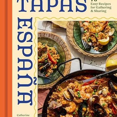 Tapas Espana: 70 Easy Recipes for Gathering and Sharing