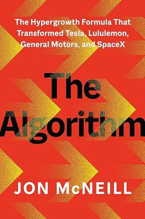The Algorithm: The Hypergrowth Formula That Transformed Tesla, Lululemon, General Motors, and SpaceX