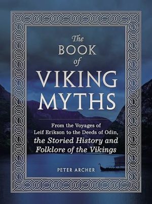 The Book of Viking Myths: From the Voyages of Leif Erikson to the Deeds of Odin, the Storied History and Folklore of the Vikings