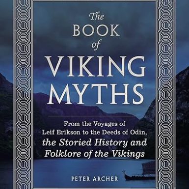 The Book of Viking Myths: From the Voyages of Leif Erikson to the Deeds of Odin, the Storied History and Folklore of the Vikings