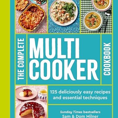 The Complete Multicooker Cookbook: Perfect for the Ninja Foodi, Speedi, Instant Pot and your favourite machines
