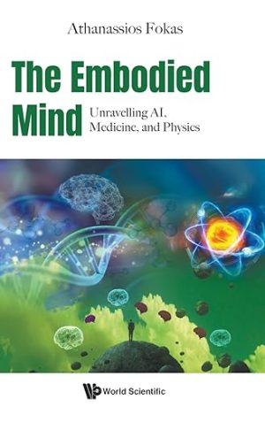 The Embodied Mind: Unravelling Ai, Medicine, And Physics