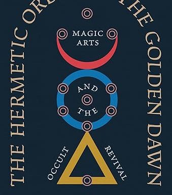 The Hermetic Order of the Golden Dawn: Magic Arts and the Occult Revival