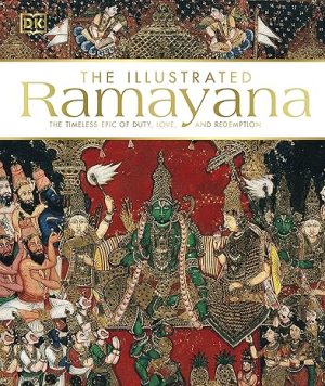 The Illustrated Ramayana: The Timeless Epic of Duty, Love, and Redemption