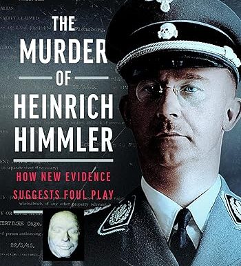 The Murder of Heinrich Himmler: How New Evidence Suggests Foul Play