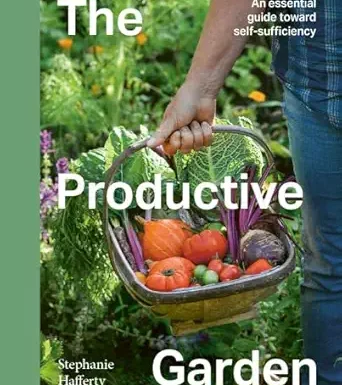 The Productive Garden: An essential guide toward self-sufficiency
