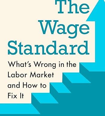The Wage Standard: What's Wrong in the Labor Market and How to Fix It