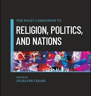 The Wiley Companion to Religion, Politics, and Nations (Wiley Blackwell Companions to Politics and Political Science)