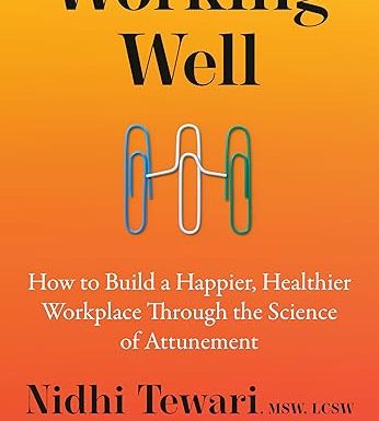 Working Well: How to Build a Happier, Healthier Workplace Through the Science of Attunement