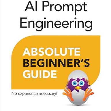 AI Prompt Engineering Absolute Beginner’s Guide