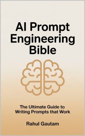 AI Prompt Engineering Bible The Ultimate Guide to Writing Prompts That Work