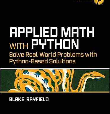 Applied Math with Python: Solve Real-World Problems with Python-Based Solutions