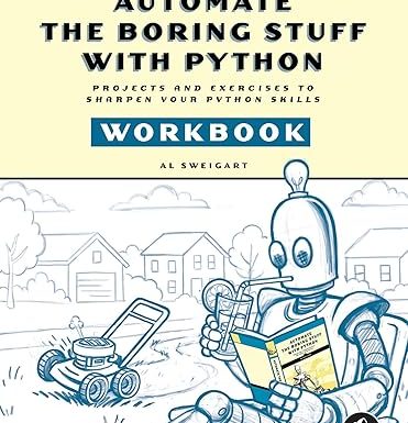 Automate the Boring Stuff with Python Workbook: Projects and Exercises to Sharpen Your Python Skills