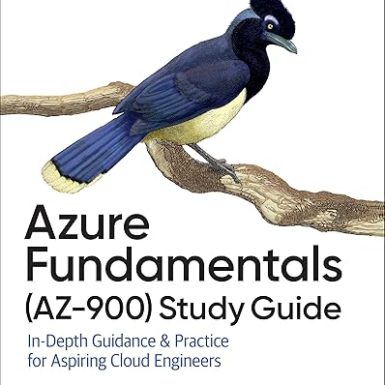 Azure Fundamentals (AZ-900) Study Guide: In-Depth Guidance & Practice for Aspiring Cloud Engineers