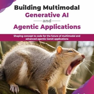 Building Multimodal Generative AI and Agentic Applications: Shaping concept to code for the future of multimodal and advanced agentic GenAI applications