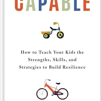 Capable: How to Teach Your Kids the Strengths, Skills, and Strategies to Build Resilience