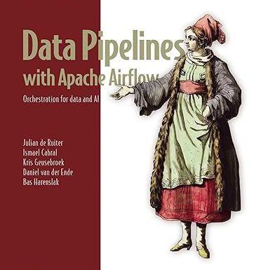 Data Pipelines with Apache Airflow, Second Edition: Orchestration for data and AI