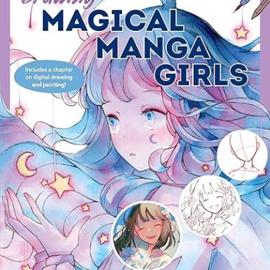 Drawing Magical Manga Girls: Draw, Color, and Watercolor Manga and Anime Characters
