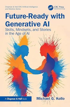 Future-Ready with Generative AI (Chapman & Hall/CRC Artificial Intelligence and Robotics Series)