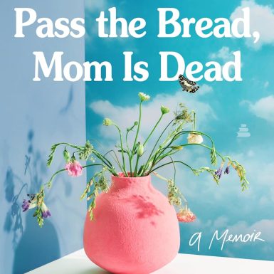 Good Grief, Pass the Bread, Mom Is Dead: A Memoir