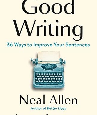 Good Writing: 36 Ways to Improve Your Sentences