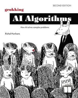 Grokking AI Algorithms, Second Edition: How AI solves complex problems