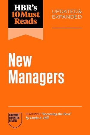 HBR's 10 Must Reads for New Managers, Updated and Expanded