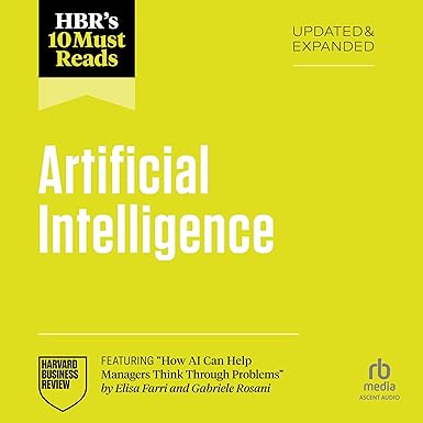 HBR's 10 Must Reads on Artificial Intelligence, Updated and Expanded