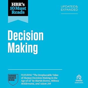 HBR's 10 Must Reads on Decision-Making, Updated and Expanded