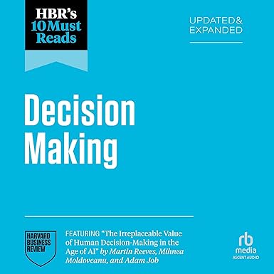 HBR's 10 Must Reads on Decision-Making, Updated and Expanded