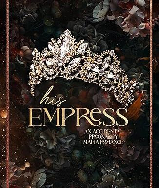 His Empress: An Accidental Pregnancy Mafia Romance (Empire of Royals Book 3)