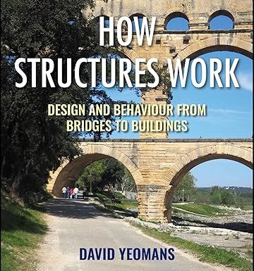 How Structures Work: Design and Behaviour from Bridges to Buildings