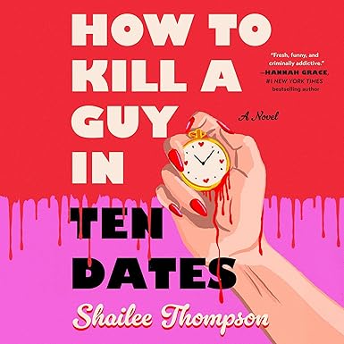 How To Kill a Guy in Ten Dates: A Novel