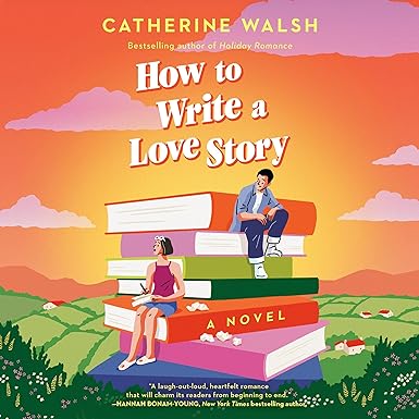 How to Write a Love Story: A Novel