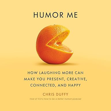 Humor Me: How Laughing More Can Make You Present, Creative, Connected, and Happy