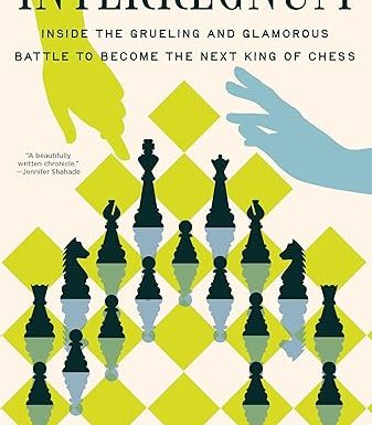 Interregnum: Inside the Grueling and Glamorous Battle to Become the Next King of Chess